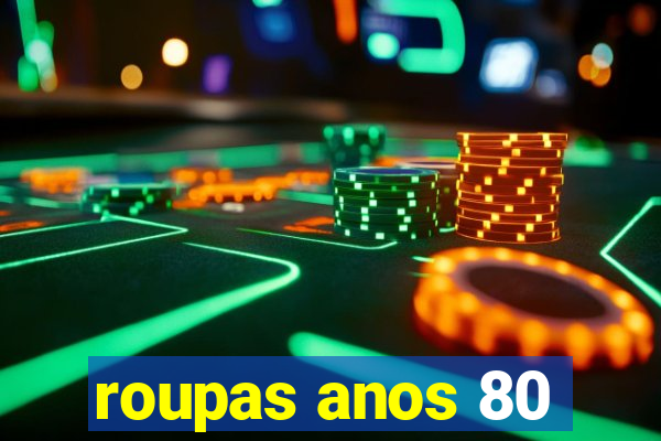roupas anos 80